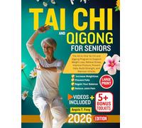 TAI CHI AND QIGONG FOR SENIORS: The All-in-One Tai Chi and Qigong Program to Support Weight Loss, Relieve Stress, Improve Posture, Prevent Falls, Build Strength, and Maintain Vitality