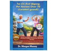 Tai Chi And Qigong Per Anziani Over 70 (Caratteri grandi) COLORE COMPLETO: Routine Casalinghe Illustrate Di 10 Minuti Per Prevenire Le Cadute E ... |Con Un Programma Delicato Di 30 Giorni