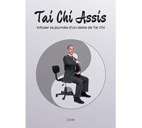 Tai Chi Assis: Infuser sa journée d'un zeste de Tai Chi