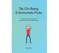 Tai Chi Bang - 8 Immortals Flute: Therapeutic stick exercises for back, joint and balance issues.