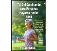 Tai Chi Caminando para Personas Mayores Hecho Fácil: Recupere el equilibrio, evite caídas y mantenga su independencia en solo 10 minutos al día con un sencillo plan de 30 días (Spanish Version)