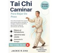 Tai Chi Caminar Para Bajar De Peso: Una rutina de ejercicios suaves para quemar grasa, aumentar la energía y mejorar el equilibrio, que incluye un plan de alimentación de 30 días.