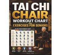 Tai Chi Chair Workout Chart And Exercises for Seniors: The Illustrated Reference Chart & 28-Day Seated Program to Rebuild Balance, Prevent Falls, Relieve Joint Pain, and Reclaim Independent Living