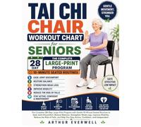 Tai Chi Chair Workout Chart for Seniors: A Large-Print 28-Day Seated Program with Gentle 10-Minute Routines to Support Healthy Weight Loss, Ease Stiff ... Mobility, and Stay Active and Independent