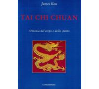 Tai Chi Chuan. Armonia del corpo e dello spirito - 2013 - Luni Ed