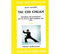 Tai Chi Chuan. Disciplina del movimento per la ricerca dell'equilibrio del «Sé» (Vol. 1)