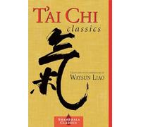 T'ai Chi Classics: Illuminating the Ancient Teachings on the Art of Moving Meditation