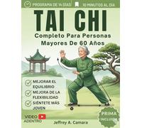 Tai Chi Completo Para Personas Mayores De 60 Años: Ejercicios suaves para mejorar el equilibrio, la movilidad, la fuerza, prevenir caídas, aliviar el dolor y aumentar la energía en solo 10 minutos
