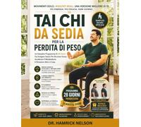 Tai Chi Da Sedia Per La Perdita Di Peso: Un Semplice Programma Di 28 Giorni Da Svolgere Seduti Per Bruciare Grassi, Accelerare Il Metabolismo E Rimanere Attivi A Casa
