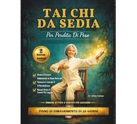 Tai Chi Da Sedia Per Perdita Di Peso: Brucia Il Grasso Addominale, Migliora L'equilibrio E Resta In Forma In 28 Giorni Con Semplici Esercizi Zitidiani Di 10 Minuti