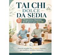 Tai Chi Dolce Da Sedia: Programma Illustrato di 30 Giorni per Over 60