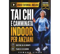 TAI CHI E CAMMINATA INDOOR PER ANZIANI: Esercizi illustrati da 10 minuti per sostenere equilibrio, mobilità, flessibilità, respirazione calma e fiducia quotidiana dopo i 60 anni