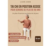 Tai Chi en Position Assise pour Seniors de Plus de 60 Ans: Un plan d'exercices en chaise de 28 jours pour un meilleur équilibre, des articulations ... et un esprit plus vif - 10 min par jour: 1