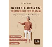 Tai Chi en Position Assise pour Seniors de Plus de 60 Ans: Un plan d'exercices en chaise de 28 jours pour un meilleur équilibre, des articulations ... et un esprit plus vif - 10 min par jour: 1