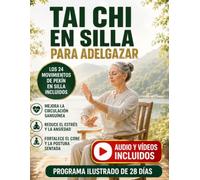 Tai Chi en Silla Para Adelgazar: Programa Ilustrado de 28 Días con 41 Ejercicios Suaves, Respiración Guiada y Rutinas de 10 Minutos Para Mejorar el Equilibrio, la Movilidad y la Energía Diaria