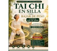 Tai Chi En Silla Para Bajar De Peso A Partir De Los 50 Años: Un Programa Suave De 28 Días Para Ayudar A Perder Peso, Con Rutinas De 10 Minutos ... La Movilidad Y La Energía Diaria