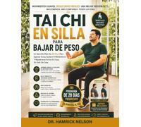 Tai Chi En Silla Para Bajar De Peso: Un Sencillo Plan De 28 Días Para Quemar Grasa, Acelerar El Metabolismo Y Mantenerse Activo En Casa, Sin Salir De Casa