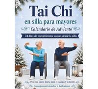 Tai Chi en silla para mayores - Calendario de Adviento: Programa suave de 24 días con ejercicios y rutinas para principiantes, para mejorar el ... la energía, la movilidad y el bienestar
