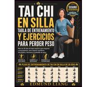 Tai Chi en Silla Tabla de Entrenamiento y Ejercicios para Perder Peso: Plan de 28 días de bajo impacto para mayores y principiantes, para mejorar equilibrio, movilidad y favorecer la pérdida de peso