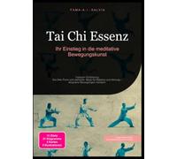 Tai Chi Essenz: Ihr Einstieg in die meditative Bewegungskunst: Taijiquan Einführung: Die 24er Form und stehende Säule für Balance und Atmung - langsame Bewegungen meistern.