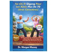 Tai Chi Et Qigong Pour Les Aînés Plus De 70 (Gros Caractères) PLEINE COULEUR: Routines Illustrées De 10 Minutes À Faire À La Maison Pour Prévenir Les ... Plus Sûrs |Avec Un Programme Doux De 30 Jours