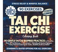 Tai Chi Exercise Coloring Book: 90 Gentle Tai Chi-Inspired Practices to Breathe, Flow & Find Balance - Movement + Standing & Seated Options + Cozy Animal Coloring for Calm, Stability & Stress Relief