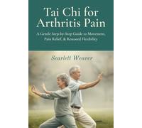 TAI CHI FOR ARTHRITIS PAIN: A Complete Step-by-Step Guide to Gentle Movement, Pain Relief, and Restored Flexibility. Your cheerful companion on the ... Beginners Through Intermediate Practitioners.