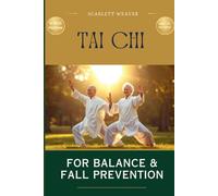 TAI CHI : FOR BALANCE AND FALL PREVENTION: A Step-by-Step Fall Prevention Program for Seniors 60+ - Rebuild Balance, Strengthen Stability, and Regain Confidence with Gentle Tai Chi Exercises at Home