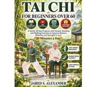 TAI CHI FOR BEGINNERS OVER 60: A Gentle 28 Day Program with Seated, Standing and Walking Exercises to Improve Balance, Mobility and Strength in Just 10 Minutes a Day