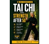 Tai Chi for Everyday Strength After 50: A 28-Day Plan to Stand Up Easier, Climb Stairs with Confidence, Walk Longer, Carry More, and Stay Independent-Without Strenuous Exercise