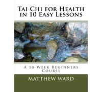 Tai Chi for Health in 10 Easy Lessons: A 10-Week Beginners Course