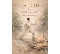 Tai Chi for Inner Balance The Complete Guide