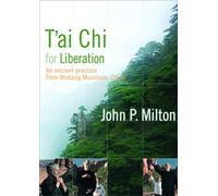 T'ai Chi for Liberation: An Ancient Practice from Wudang Mountain, China