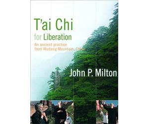 T'ai Chi for Liberation: An Ancient Practice from Wudang Mountain, China