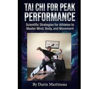 Tai Chi for Peak Performance: Scientific Strategies for Athletes to Master Mind, Body, and Movement