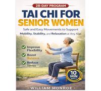 Tai Chi For Senior Women: Safe And Easy Movements To Support Mobility, Stability, And Relaxation At Any Age