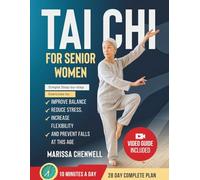 Tai Chi for Senior Women: Simple Step-By-Step Exercises To Improve Balance, Reduce Stress, Increase Flexibility, And Prevent Falls At Any Age