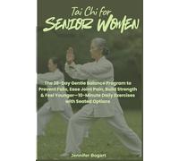 TAI CHI FOR SENIOR WOMEN: The 28-Day Gentle Balance Program to Prevent Falls, Ease Joint Pain, Build Strength & Feel Younger-10-Minute Daily Exercises with Seated Options