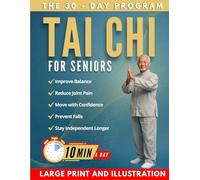 Tai Chi For Seniors: A 4-Week, 10-Minute-a-Day Plan to Improve Balance, Reduce Pain, and Move Without Fear-So You Can Feel Steady and Confident Every Day