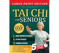 Tai Chi For Seniors: A Gentle, Beginner-Friendly Guide Designed to Improve Balance, Mobility, and Confidence-Helping You Stay Active and Independent at Any Age