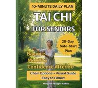 Tai Chi for Seniors: A Step-by-Step 10-Minute Daily Plan to Support Balance, Mobility, Flexibility, and Confidence After 60