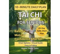 Tai Chi for Seniors: A Step-by-Step 10-Minute Daily Plan to Support Balance, Mobility, Flexibility, and Confidence After 60