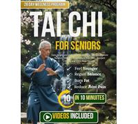Tai Chi For Seniors: Easy 10-Minute Daily Routine to Boost Energy, Improve Balance, Mobility, and Reduce Joint Pain, Sharpen Focus, and Calm Your Nerves.