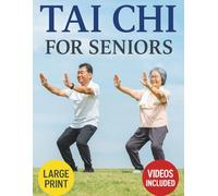 Tai Chi for Seniors: Feel Younger with 10-Minute Daily Routines to Improve Mobility, Prevent Falls, Regain Strength & Sharpen Your Mind | With Illustrations & Video Tutorials
