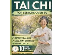Tai Chi for Seniors (Large Print): A Gentle 10-Minute Daily System to Improve Balance, Ease Joint Stiffness, Prevent Falls & Move with Confidence, Including Illustrations