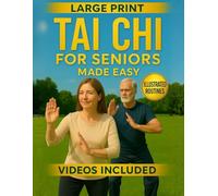 Tai Chi for Seniors Made Easy: Illustrated Routines & Video Tutorial to Move with Joy - Step-by-Step Exercises to Boost Mobility, Balance, and Daily Confidence