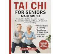 TAI CHI FOR SENIORS MADE SIMPLE: Gentle Step-by-Step Exercises to Improve Balance, Prevent Falls, and Stay Active in Just 10 Minutes a Day