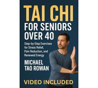 Tai Chi for Seniors Over 40: Step-by-Step Exercises for Stress Relief, Pain Reduction, and Renewed Energy