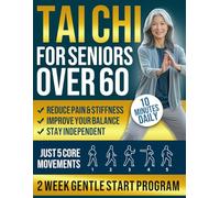 Tai Chi for Seniors Over 60: 2-W entle Start Program to Feel Steadier, Ease Joint Pain, & Stay Independent | Just 5 Core Movements, 10 Minutes Daily | Illustrated Guide