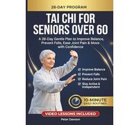 Tai Chi for Seniors Over 60: A 28-Day Gentle Plan to Improve Balance, Prevent Falls, Ease Joint Pain & Move with Confidence - 10-Minute Daily Routines ... Seated Options and Personal Video Lessons
